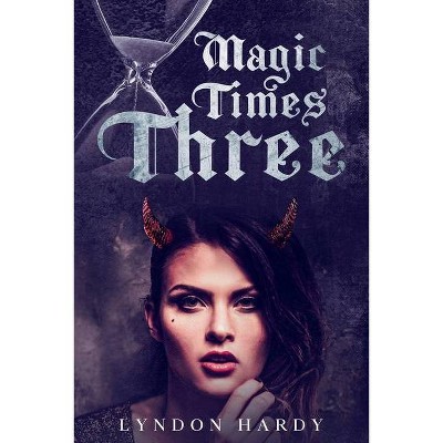 Magic Times Three - (Magic by the Numbers) by  Lyndon Hardy (Paperback)