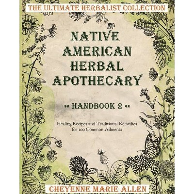 Native American Herbal Apothecary - by  Cheyenne Marie Allen (Paperback)