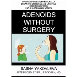 Adenoids Without Surgery - (Breathing Normalization) by  Sasha Yakovleva (Paperback)