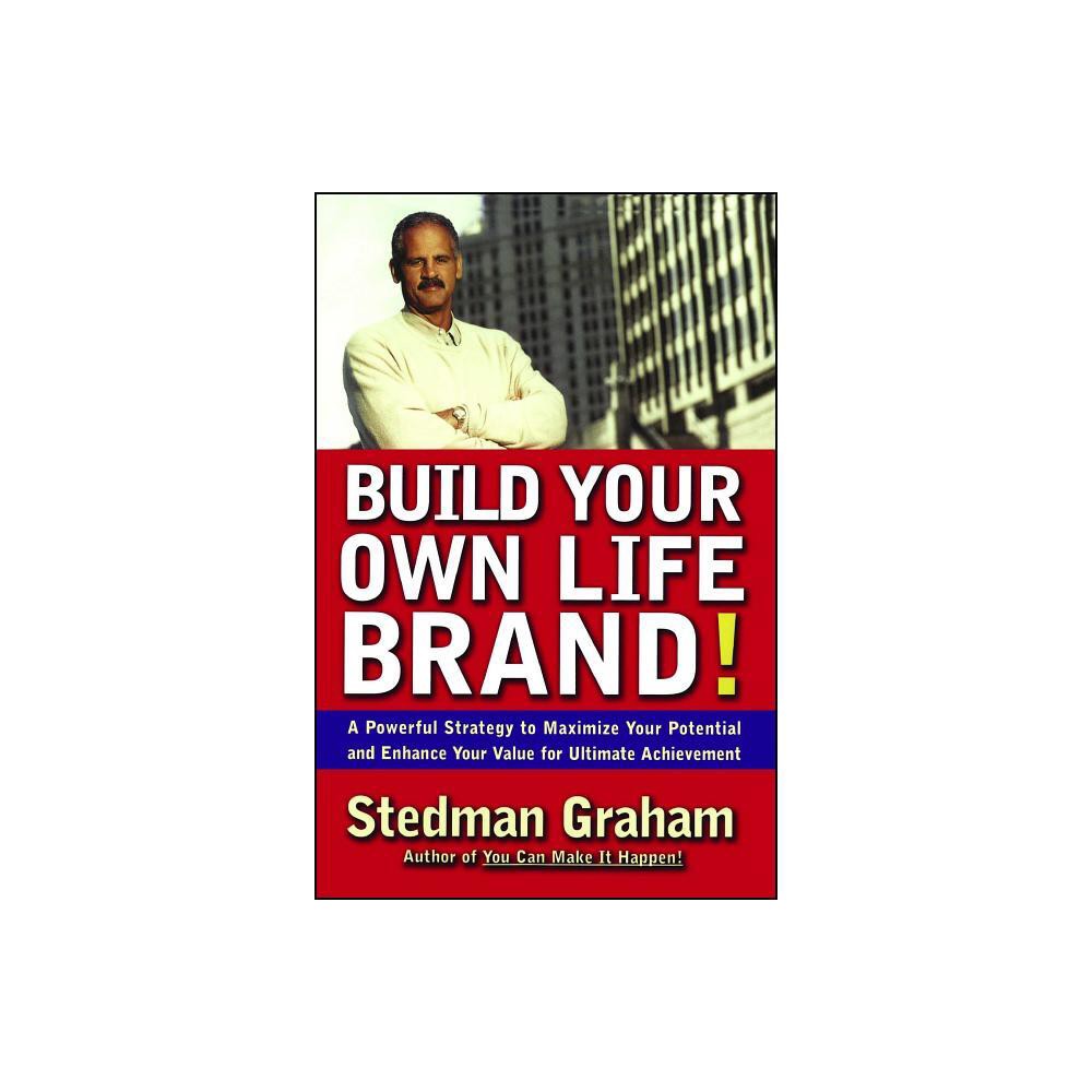 Build Your Own Life Brand! - by Stedman Graham (Paperback)