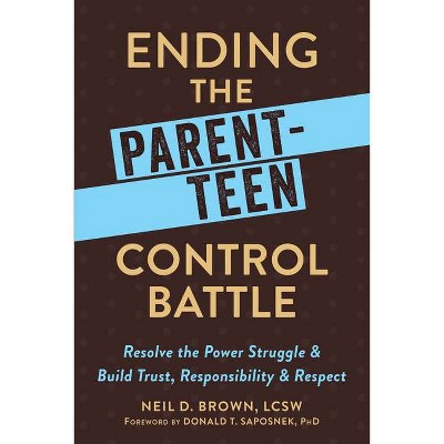 Ending the Parent-Teen Control Battle - by  Neil D Brown (Paperback)