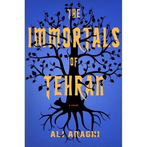 The Immortals Of Tehran By Ali Araghi Hardcover Target
