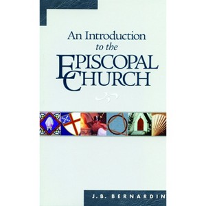 An Introduction to the Episcopal Church - 5th Edition by  Joseph B Bernardin (Paperback) - 1 of 1