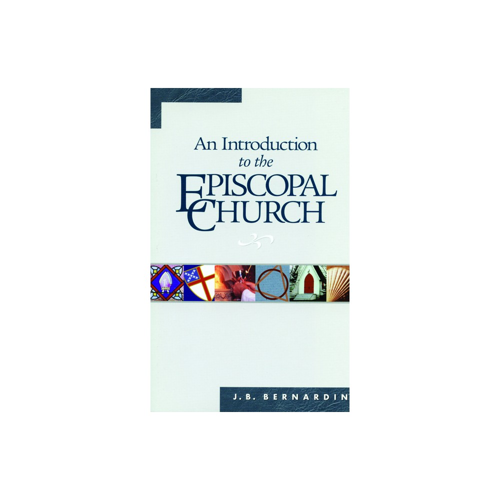 An Introduction to the Episcopal Church - 5th Edition by Joseph B Bernardin (Paperback)