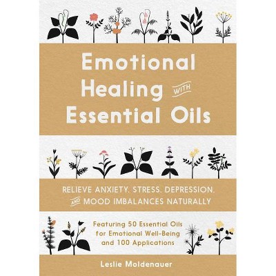 Emotional Healing with Essential Oils - by  Leslie Moldenauer (Paperback)