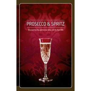 Prosecco & Spritz: Discovering This Glamorous Wine and Its Aperitifs - by  Elisa Giraud & Leonardo Cisotto (Hardcover) - 1 of 1