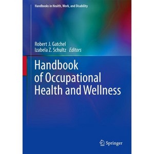 Handbook of Occupational Health and Wellness - (Handbooks in Health, Work, and Disability) by  Robert J Gatchel & Izabela Z Schultz (Hardcover) - 1 of 1