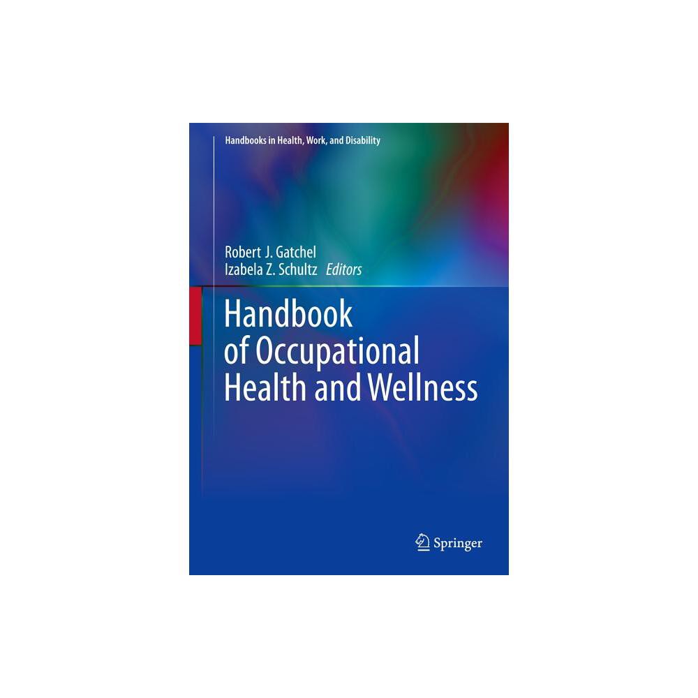 Handbook of Occupational Health and Wellness - (Handbooks in Health, Work, and Disability) by Robert J Gatchel & Izabela Z Schultz (Hardcover)