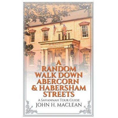 A Random Walk Down Abercorn & Habersham Streets - by  John H MacLean (Paperback)