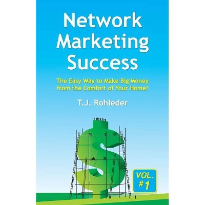 Network Marketing Success, Vol. 1 - by  T J Rohleder (Paperback)