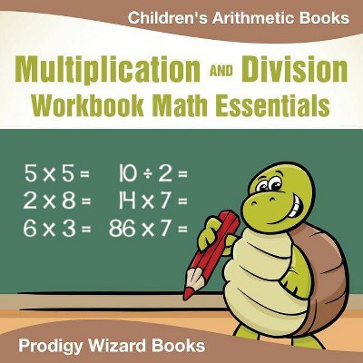 Multiplication Division Workbook Math Essentials Children's Arithmetic Books - by  Prodigy Wizard Books (Paperback)