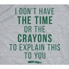 Mens I Don't Have The Time Or The Crayons To Explain This To You T shirt Funny - Crazy Dog Men's T Shirt - 2 of 4