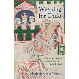 Weeping for Dido - (E. H. Gombrich Lecture) by  Marjorie Curry Woods (Hardcover) - 1 of 1