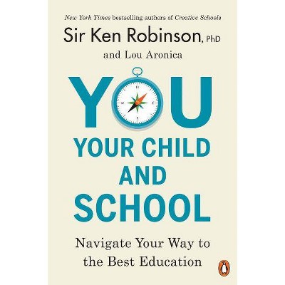 You, Your Child, and School - by  Ken Robinson & Lou Aronica (Paperback)