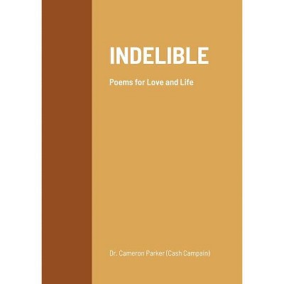 Indelible - by  Cameron Cash Campain Parker (Paperback)