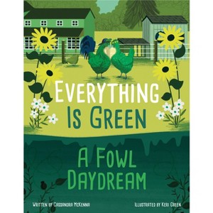 Everything Is Green - by  Cassandra McKenna (Hardcover) - 1 of 1