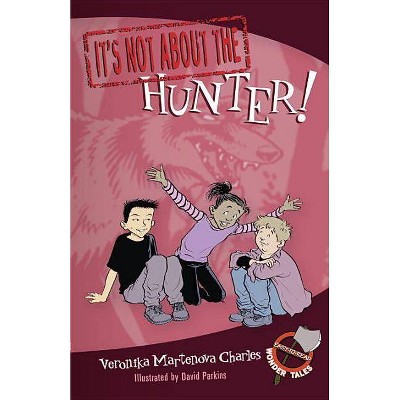 It's Not about the Hunter! - (Easy-To-Read Wonder Tales) by  Veronika Martenova Charles (Paperback)