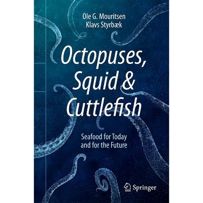 Octopuses, Squid & Cuttlefish - by  Ole G Mouritsen & Klavs Styrbæk (Hardcover)