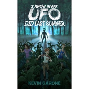 I Know What UFO Did Last Summer - (Alien Survival Guide) by  Kevin Garone (Hardcover) - 1 of 1