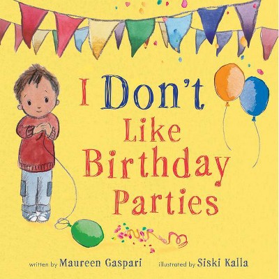 I Don't Like Birthday Parties - by  Maureen Gaspari (Hardcover)