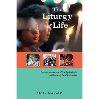 The Liturgy of Life - by  Ricky Manalo (Paperback)