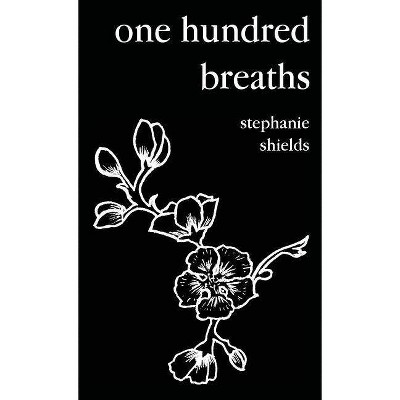 One hundred breaths - by  Stephanie Shields (Paperback)