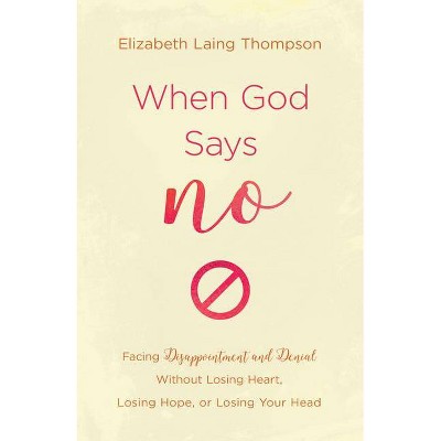 When God Says No - by  Elizabeth Laing Thompson (Paperback)