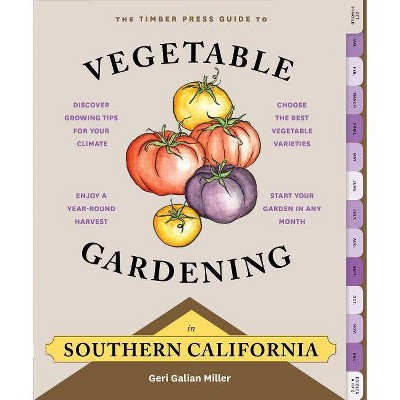 The Timber Press Guide to Vegetable Gardening in Southern California - (Regional Vegetable Gardening) by  Geri Galian Miller (Paperback)