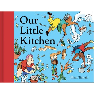 Our Little Kitchen - by  Jillian Tamaki (Hardcover)