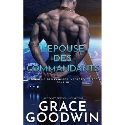 L'Epouse des Commandants - (Programme Des Épouses Interstellaires) by  Grace Goodwin (Paperback)