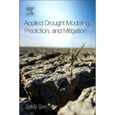 Applied Drought Modeling, Prediction, and Mitigation - by  Zekâi &#350 & en (Paperback)