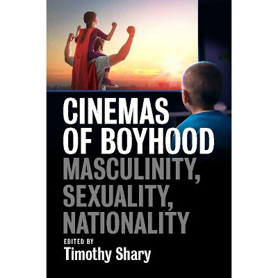 Cinemas of Boyhood - by  Timothy Shary (Paperback)