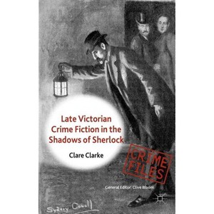 Late Victorian Crime Fiction in the Shadows of Sherlock - (Crime Files) by  C Clarke (Hardcover) - 1 of 1
