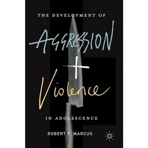 The Development of Aggression and Violence in Adolescence - by  Robert F Marcus (Hardcover) - 1 of 1