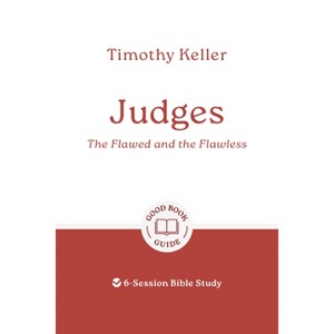 Judges: The Flawed and the Flawless - (Good Book Guides) by  Timothy Keller (Paperback) - 1 of 1