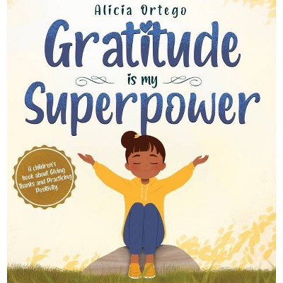 Gratitude is My Superpower - by  Alicia Ortego (Hardcover)