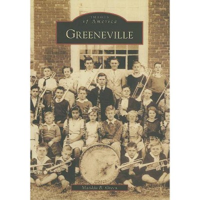 Greeneville - (Images of America (Arcadia Publishing)) by  Matilda B Green (Paperback)