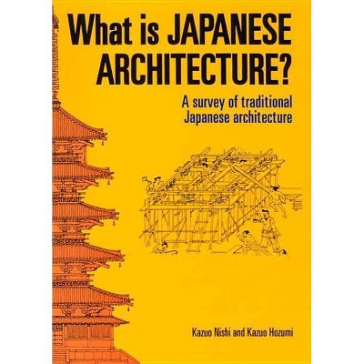 What Is Japanese Architecture? - by  Kazuo Nishi & Kazuo Hozumi (Paperback)