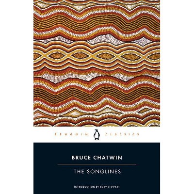 The Songlines - (Penguin Classics) by  Bruce Chatwin (Paperback)