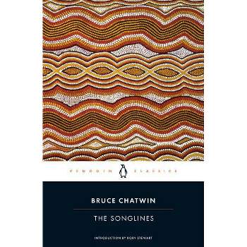 The Songlines - (Penguin Classics) by  Bruce Chatwin (Paperback)