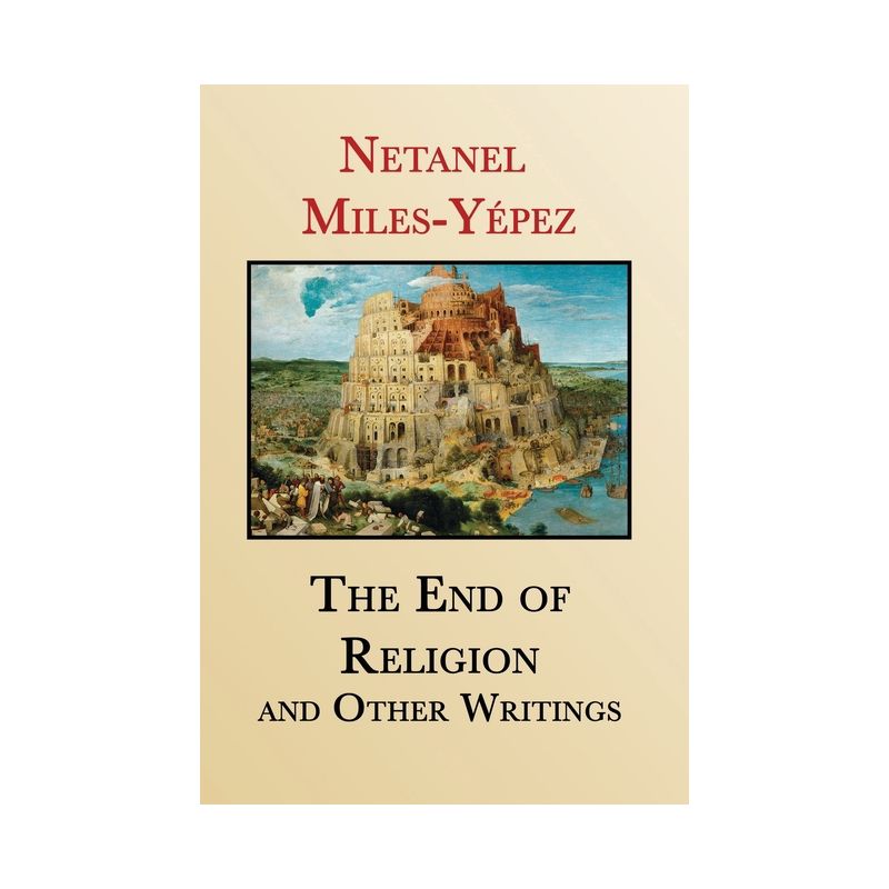 The End of Religion and Other Writings - by  Netanel Miles-Yépez (Hardcover), 1 of 2