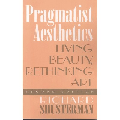 Pragmatist Aesthetics - 2nd Edition by  Richard Shusterman (Paperback)