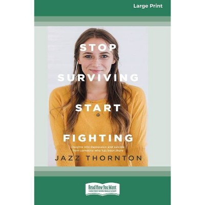 Stop Surviving Start Fighting (16pt Large Print Edition) - by  Jazz Thornton (Paperback)