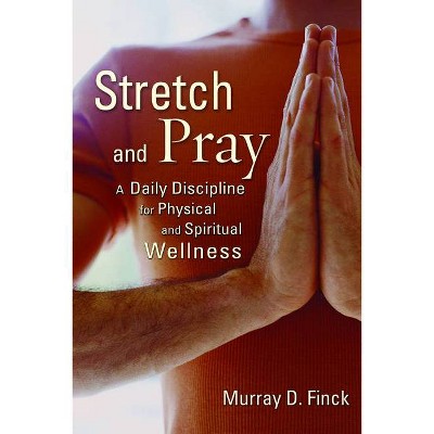 Stretch and Pray - by  Murray D Finck (Paperback)