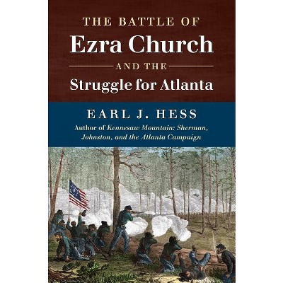 The Battle of Ezra Church and the Struggle for Atlanta - (Civil War America) by  Earl J Hess (Paperback)