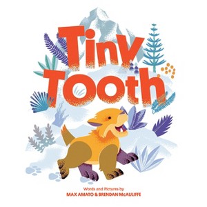 Tiny Tooth - (Dinos, Rhinos, and More) by  Max Amato & Brendan McAuliffe (Hardcover) - 1 of 1