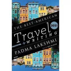 The Best American Travel Writing 2021 - by  Padma Lakshmi & Jason Wilson (Paperback)