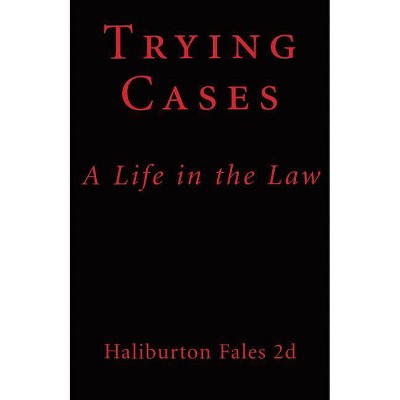 Trying Cases - by  Haliburton Fales II (Hardcover)