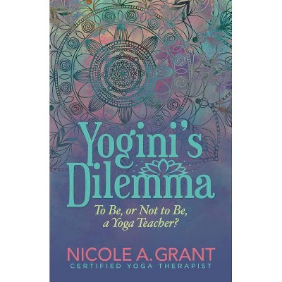 Yogini's Dilemma - by  Nicole Grant (Paperback)