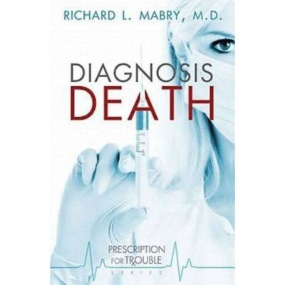 Diagnosis Death - (Prescription for Trouble) by  Richard L Mabry (Paperback)